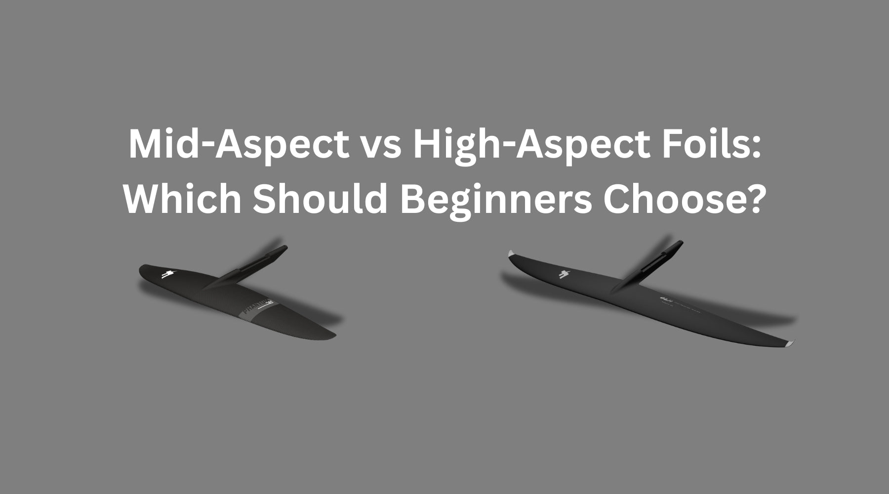 Mid-Aspect vs High-Aspect Foils: Which Is Best for Beginners?