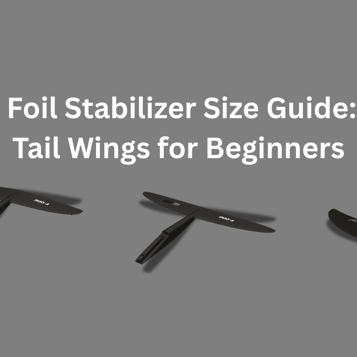 Wing Foil Stabilizer Size Guide: Best Tail Wings for Beginners