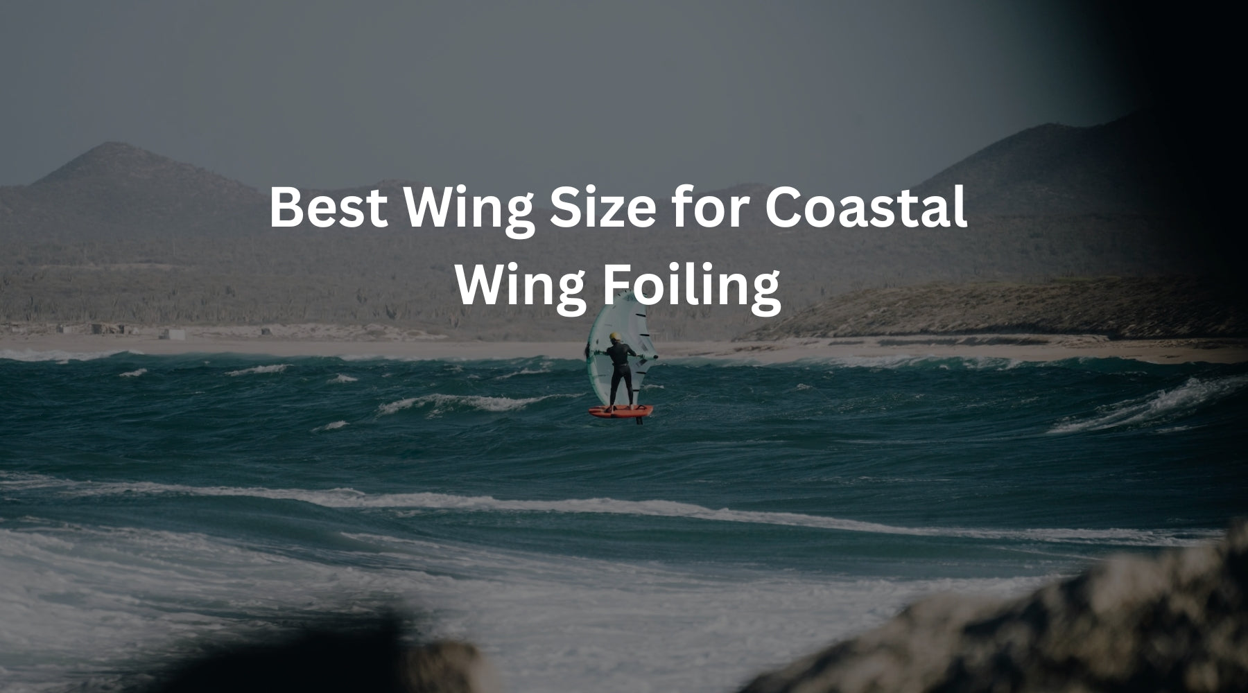 Best Wing Foil Wing Size for Coastal Wind and Ocean Conditions