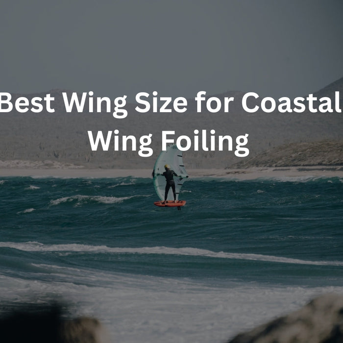 Best Wing Foil Wing Size for Coastal Wind and Ocean Conditions