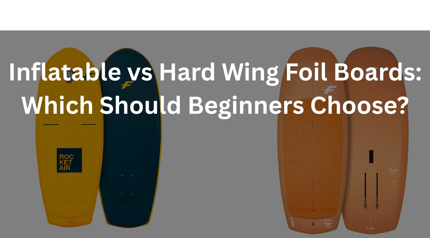Inflatable vs Hard Wing Foil Boards: Which Is Better for Beginners?