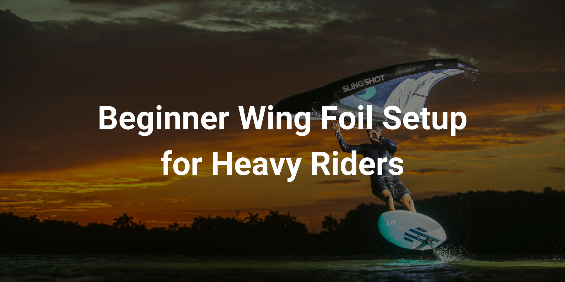 Wing Foil Setup for Heavy Riders (200+ lbs): Complete Beginner Guide
