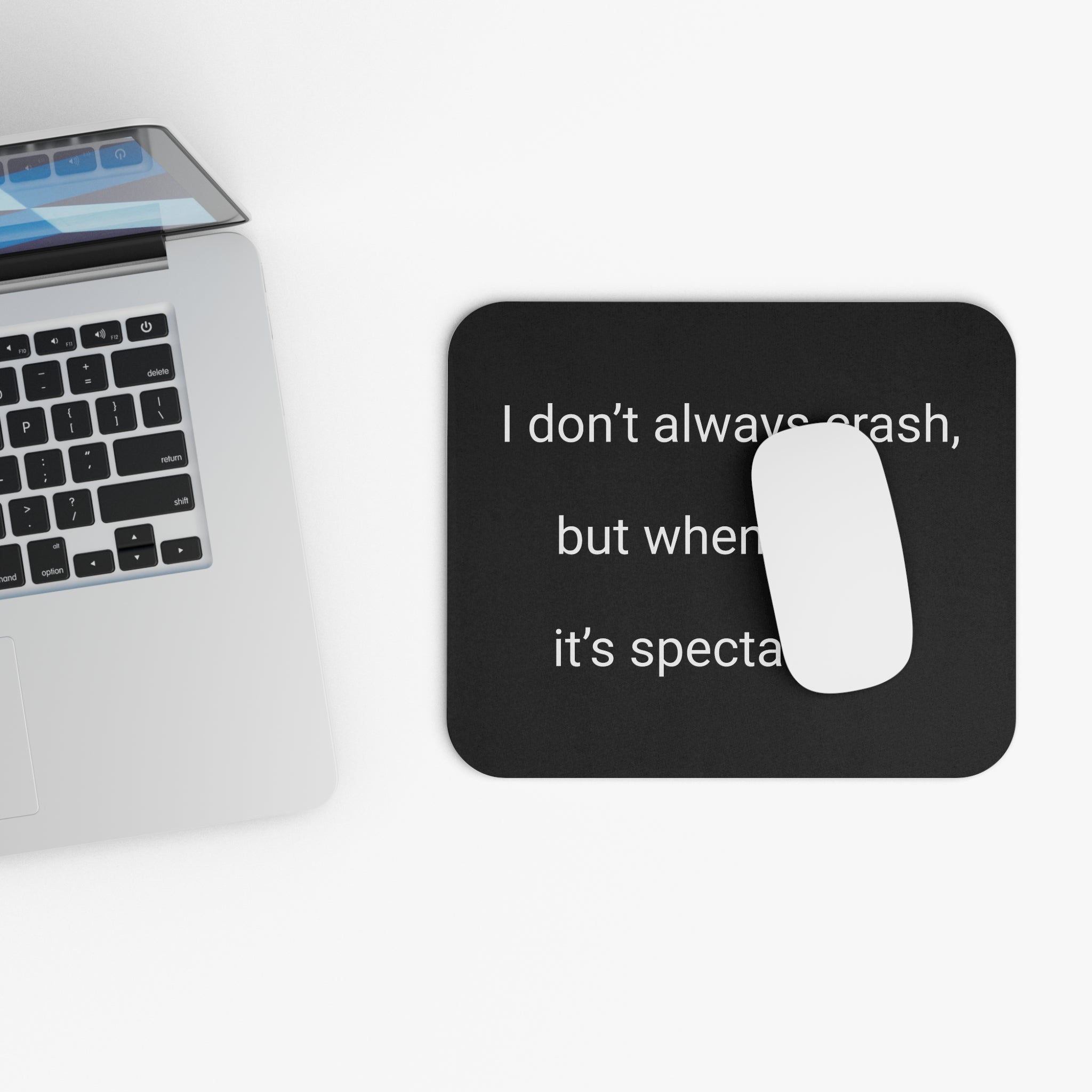 Mouse Pad — "I don't always crash, but when I do... it's spectacular." Funny Desk Accessory for Gamers & Programmers