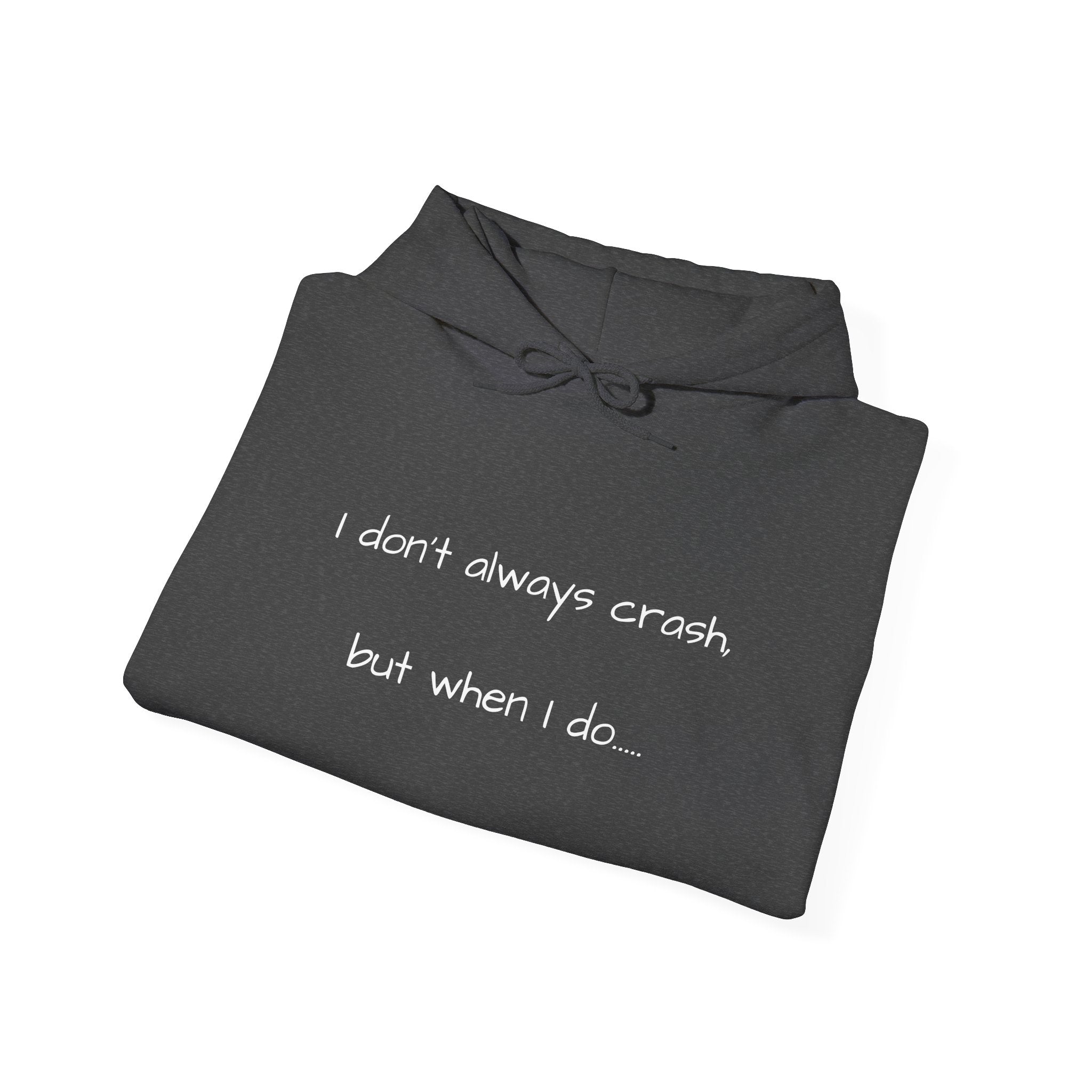 "I Don't Always Crash" Hoodie — Funny Full-Send Cozy Recovery Sweatshirt