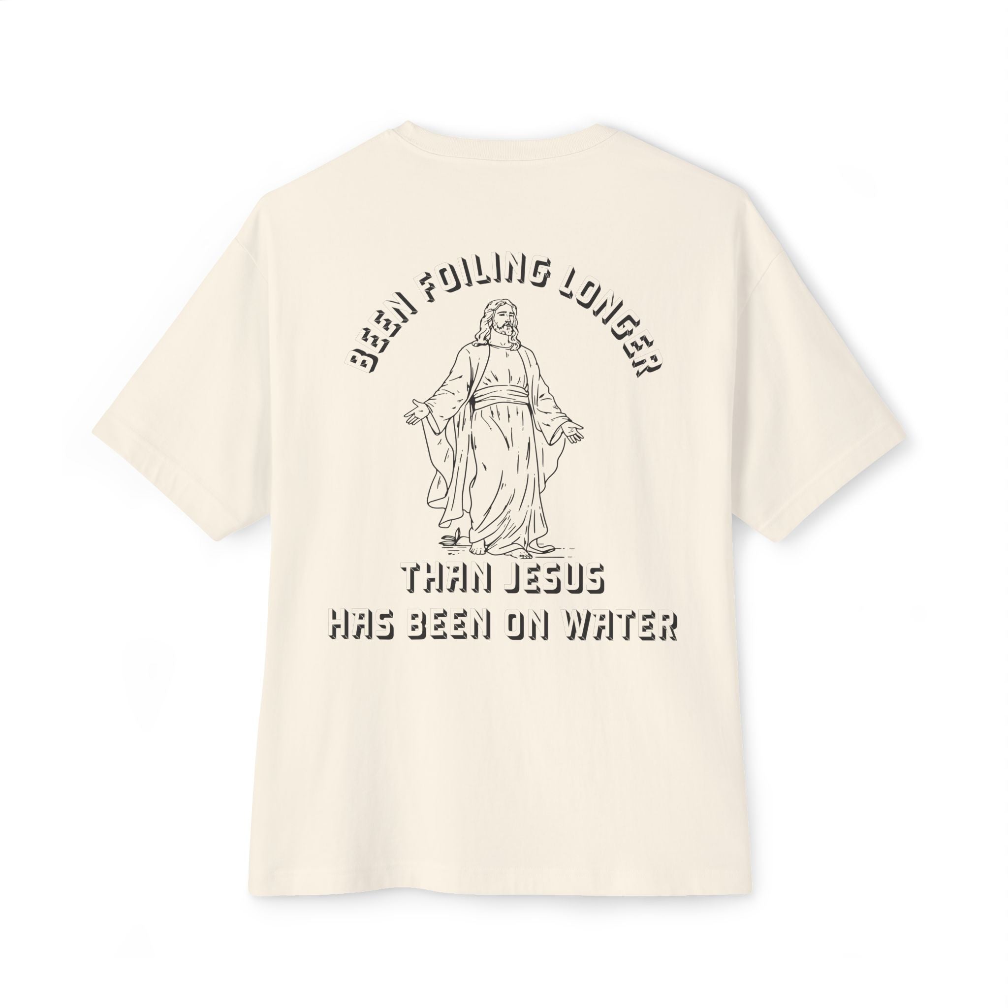 “Been Foiling Longer Than Jesus Has Been On Water” Oversized Boxy T-Shirt