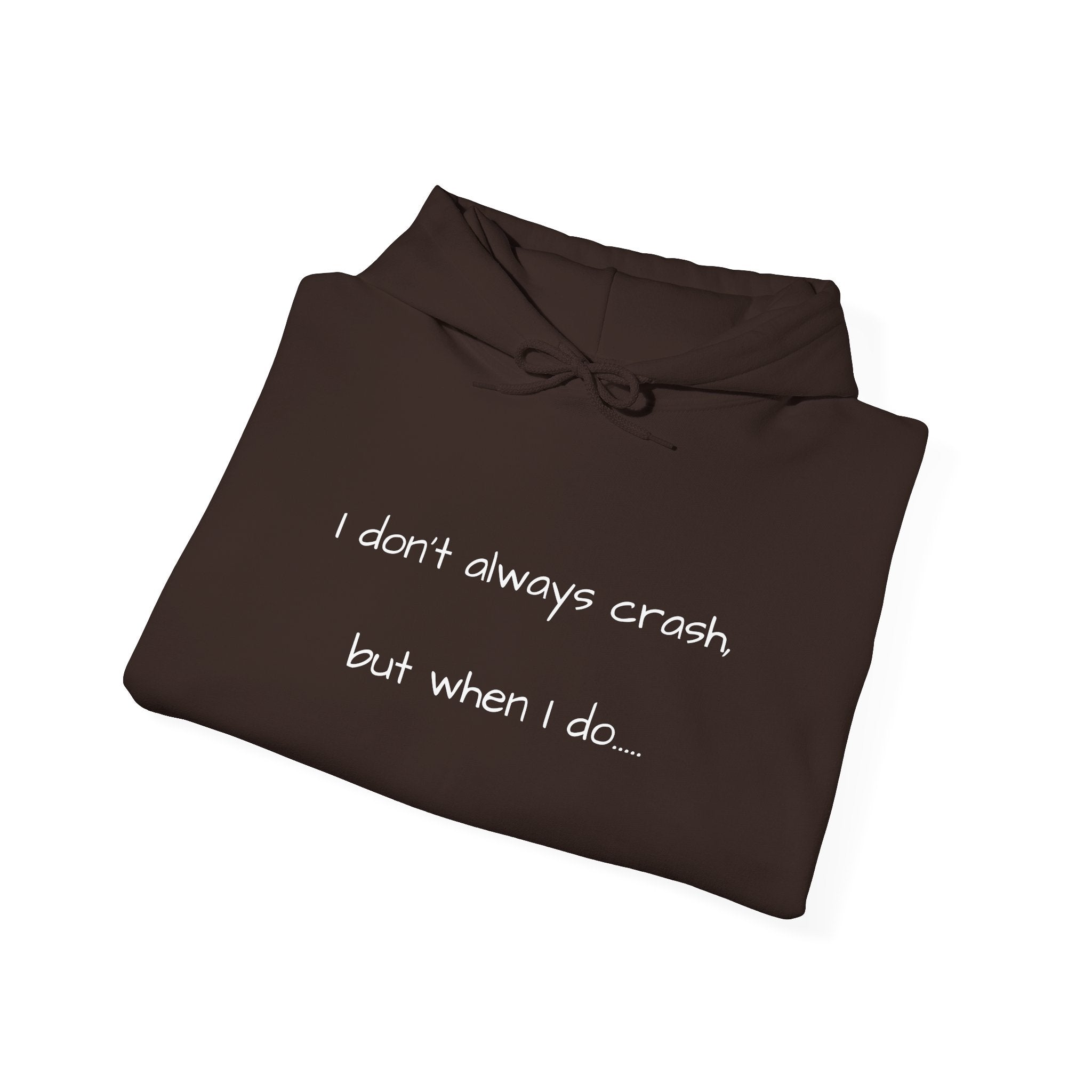"I Don't Always Crash" Hoodie — Funny Full-Send Cozy Recovery Sweatshirt